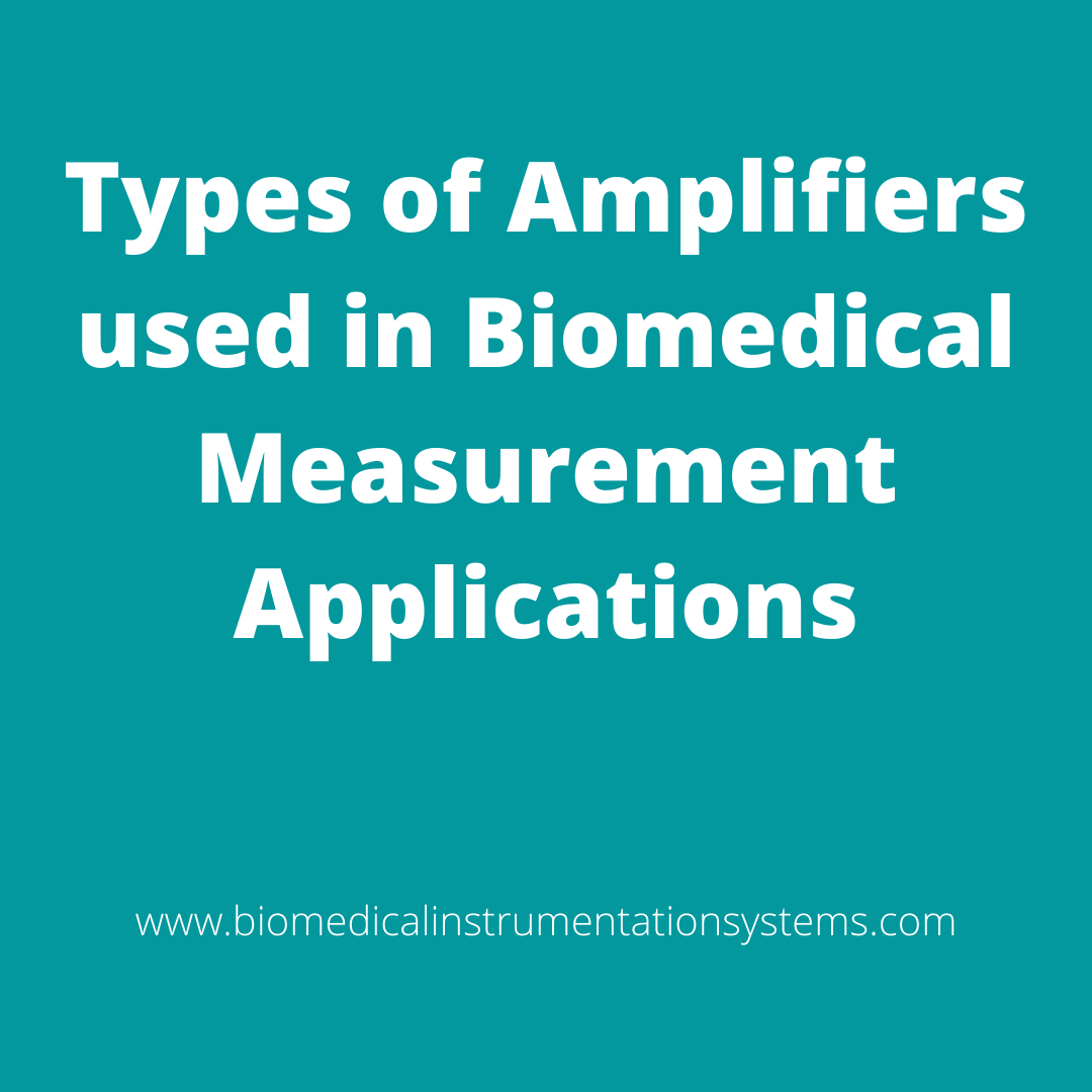 Types of Amplifiers used in Biomedical Measurement Applications