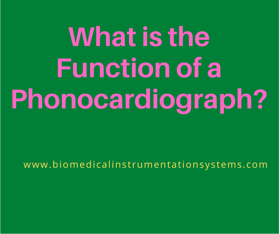 Phonocardiograph What is a Phonocardiograph?